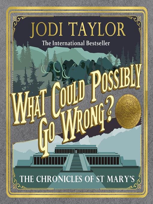 Title details for The Chronicles of St. Mary's Book 6: What Could Possibly Go Wrong? by Jodi Taylor - Available